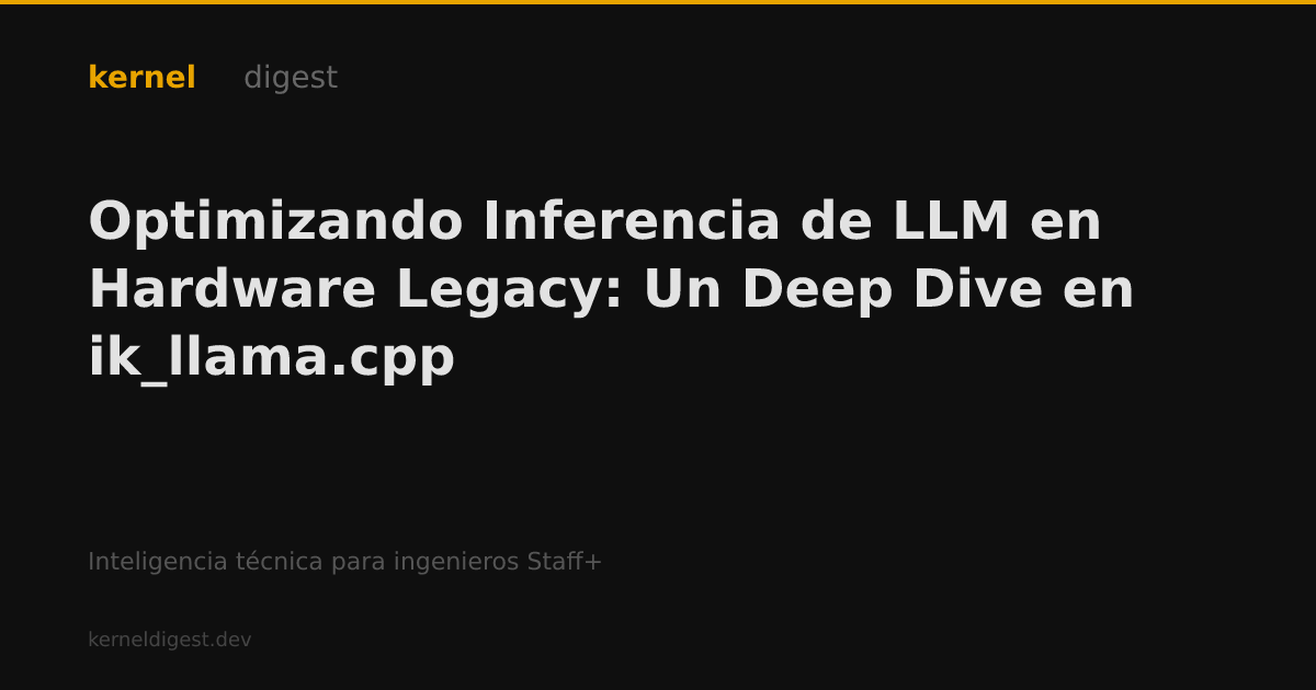 Optimizando Inferencia de LLM en Hardware Legacy: Un Deep Dive en ik ...