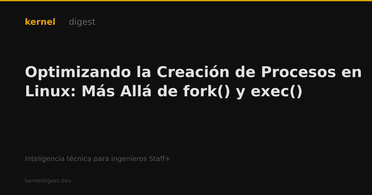 Optimizando la Creación de Procesos en Linux: Más Allá de fork() y exec ...