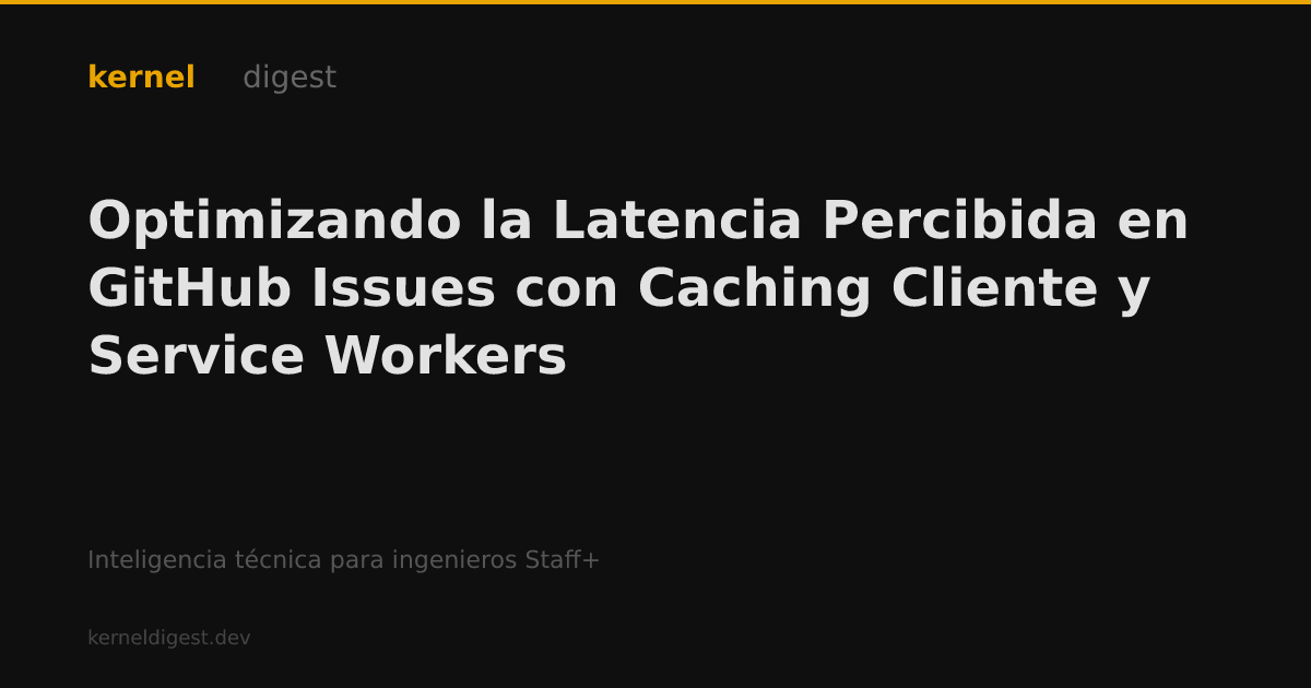 Optimizando la Latencia Percibida en GitHub Issues con Caching Cliente ...