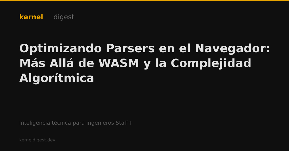 Optimizando Parsers en el Navegador: Más Allá de WASM y la Complejidad ...