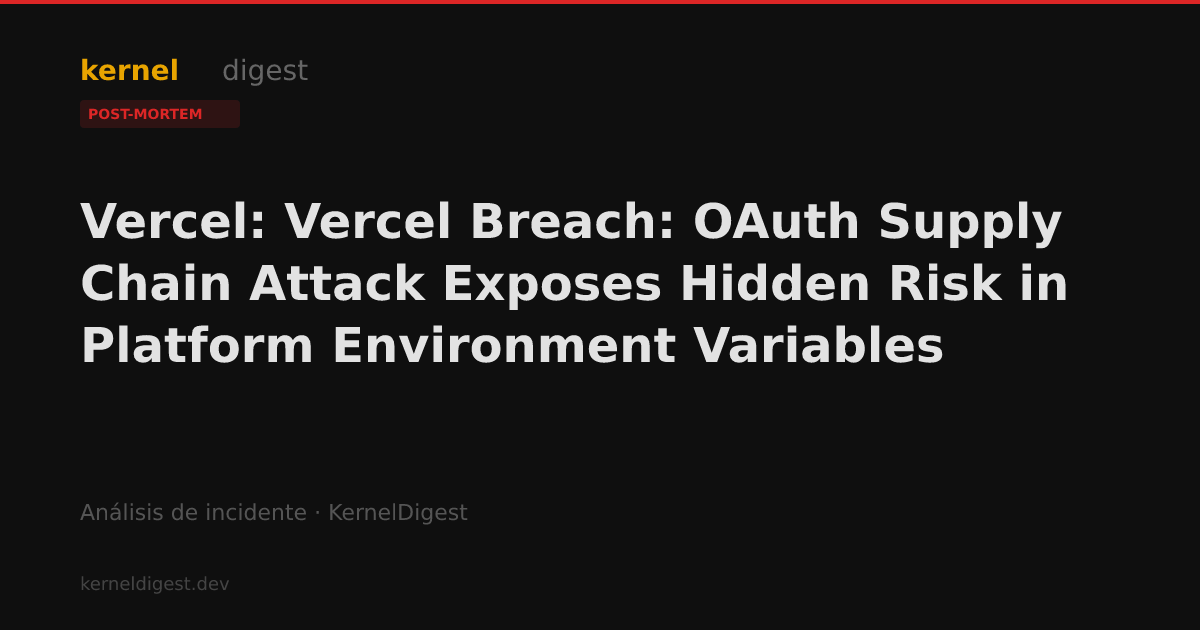 Vercel: Vercel Breach: OAuth Supply Chain Attack Exposes Hidden Risk in ...